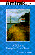 Amtraking: A Guide to Enjoyable Train Travel