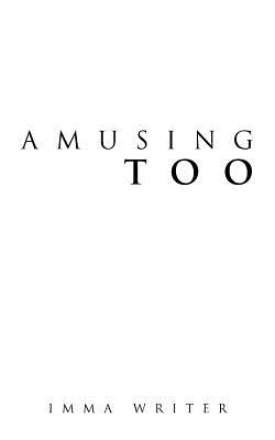 Amusing Too - Writer, Imma