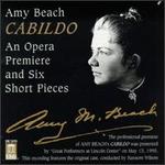 Amy Beach: Cabildo; Six Short Pieces