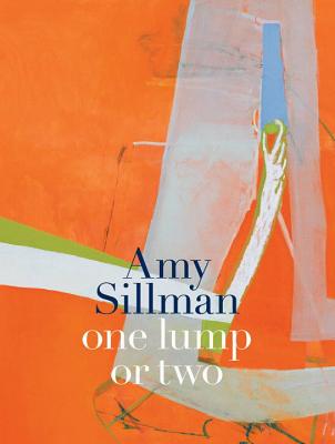 Amy Sillman: One Lump or Two - Molesworth, Helen (Contributions by), and Eggerer, Thomas (Contributions by), and Lajer-Burcharth, Ewa, Ms. (Contributions by)