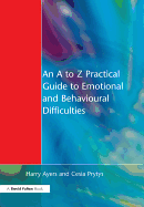 An A to Z Practical Guide to Emotional and Behavioural Difficulties