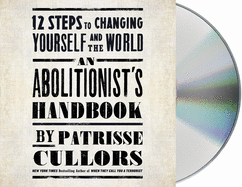 An Abolitionist's Handbook: 12 Steps to Changing Yourself and the World