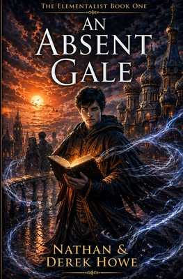 An Absent Gale - Howe, Derek, and Howe, Nathan