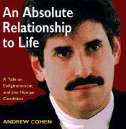 An Absolute Relationship to Life: A Talk on Enlightenment and the Human Condition