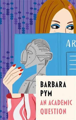 An Academic Question - Pym, Barbara, and Saunders, Kate (Introduction by)