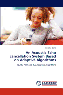An Acoustic Echo Cancellation System Based on Adaptive Algorithms