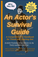 An Actor's Survival Guide: A Comprehensive Handbook for Those Just Starting Out