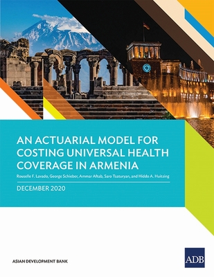 An Actuarial Model for Costing Universal Health Coverage in Armenia - Lavado, Rouselle F, and Schieber, George, and Aftab, Ammar
