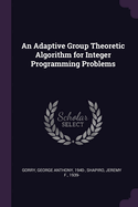 An Adaptive Group Theoretic Algorithm for Integer Programming Problems