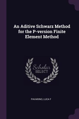 An Aditive Schwarz Method for the P-version Finite Element Method - Pavarino, Luca F