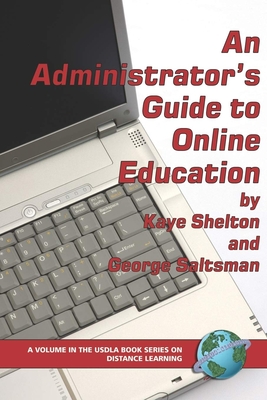 An Administrator's Guide to Online Learning - Shelton, Kaye (Editor), and Saltsman, George (Editor)
