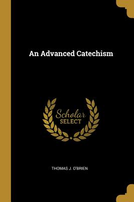An Advanced Catechism - O'Brien, Thomas J