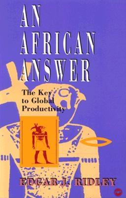 An African Answer: The Key to Global Productivity - Ridley, Edgar J