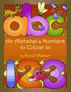 An Alphabet and Numbers to Colour in