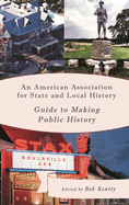 An American Association for State and Local History Guide to Making Public History