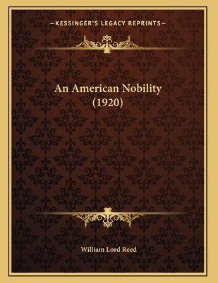 An American Nobility (1920) - Reed, William Lord