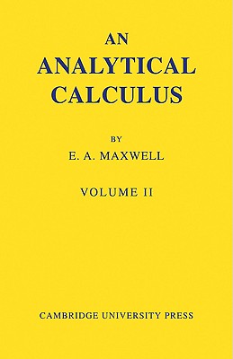 An Analytical Calculus: Volume 2: For School and University - Maxwell, Edwin A
