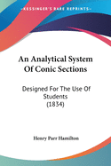 An Analytical System Of Conic Sections: Designed For The Use Of Students (1834)