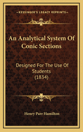 An Analytical System of Conic Sections: Designed for the Use of Students (1834)