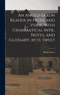 An Anglo-Saxon Reader in Prose and Verse, with Grammatical Intr., Notes, and Glossary, by H. Sweet