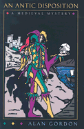 An Antic Disposition: A Medieval Mystery