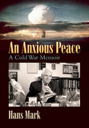 An Anxious Peace: A Cold War Memoir Volume 162