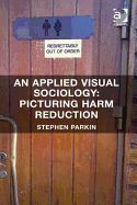 An Applied Visual Sociology: Picturing Harm Reduction