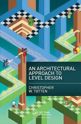 An Architectural Approach to Level Design - Totten, Christopher W.