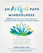 An Artful Path to Mindfulness: Mbsr-Based Activities for Using Creativity to Reduce Stress and Embrace the Present Moment