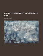 An Autobiography of Buffalo Bill