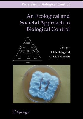 An Ecological and Societal Approach to Biological Control - Eilenberg, J. (Editor), and Hokkanen, Heikki M. T. (Editor)