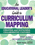 An Educational Leader s Guide to Curriculum Mapping: Creating and Sustaining Collaborative Cultures - Hale, Janet A (Editor), and Dunlap, Richard F (Editor)