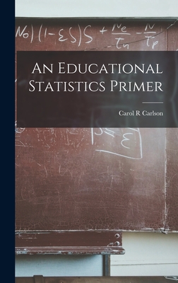 An Educational Statistics Primer - Carlson, Carol R