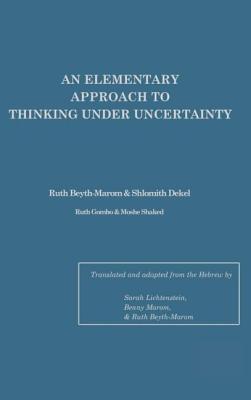 An Elementary Approach To Thinking Under Uncertainty - Beyth-Marom, Ruth, and Lichtenstein, Sarah (Editor), and Dekel, Shlomith