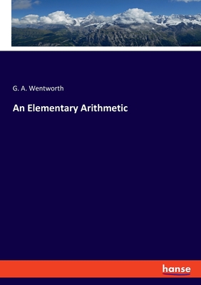 An Elementary Arithmetic - Wentworth, G A