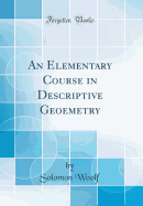 An Elementary Course in Descriptive Geoemetry (Classic Reprint)
