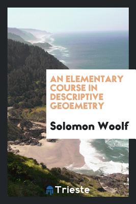 An Elementary Course in Descriptive Geoemetry - Woolf, Solomon