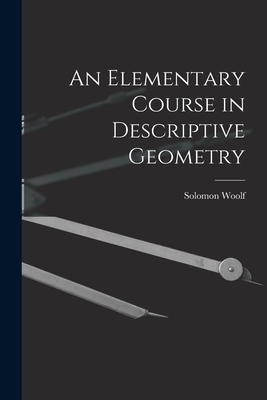 An Elementary Course in Descriptive Geometry - Woolf, Solomon
