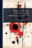 An Elementary Course in the Integral Calculus