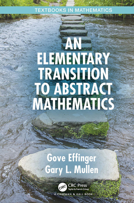 An Elementary Transition to Abstract Mathematics - Effinger, Gove, and Mullen, Gary L