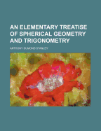 An Elementary Treatise of Spherical Geometry and Trigonometry