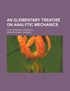 An Elementary Treatise on Analytic Mechanics: With Numerous Examples