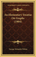 An Elementary Treatise on Graphs (1904)