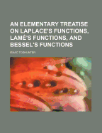 An Elementary Treatise on Laplace's Functions, Lam?'s Functions, and Bessel's Functions