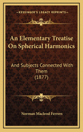 An Elementary Treatise on Spherical Harmonics and Subjects Connected with Them