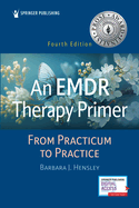 An Emdr Therapy Primer: From Practicum to Practice