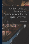 An Epitome of Practical Surgery for Field and Hospital