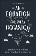 An Equation for Every Occasion: Simple Formulas for Surviving the Unexpected