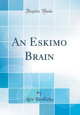 An Eskimo Brain (Classic Reprint) - Hrdlicka, Ales