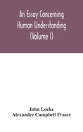 An Essay Concerning Human Understanding (Volume I)
